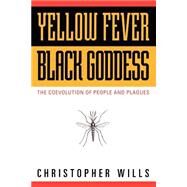Yellow Fever, Black Goddess The Coevolution Of People And Plagues by Wills, Christopher, 9780201328189