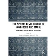 The Sports Development of Hong Kong and Macau by Bridges, Brian; Chu, Marcus P., 9780367518189