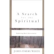 Search for the Spiritual : Exploring Real Christianity by White, James Emery, 9780801058189
