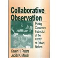 Collaborative Observation : Putting Classroom Instruction at the Center of School Reform by Karen H. Peters, 9780803968189