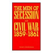 The Men of Secession and Civil War, 1859-1861 by Abrahamson, James L., 9780842028189
