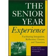 The Senior Year Experience Facilitating Integration, Reflection, Closure, and Transition by Gardner, John N.; Van Der Veer, Gretchen, 9781118308189