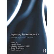 Regulating Preventive Justice: Principle, Policy and Paradox by Tulich; Tamara, 9781138658189