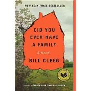 Did You Ever Have a Family by Clegg, Bill, 9781476798189