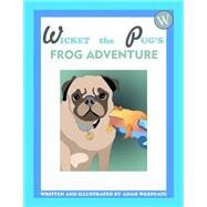Wicket the Pug's Frog Adventure by Westgate, Adam Christopher, 9781502598189