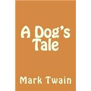 A Dog's Tale by Twain, Mark; Foster, Richard B., 9781523698189