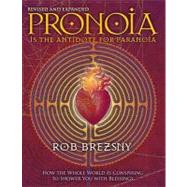 Pronoia Is the Antidote for Paranoia, Revised and Expanded by Brezsny, Rob, 9781556438189