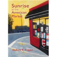 Sunrise at the American Market by Popper, Andrew F., 9781611638189