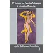 HIV Treatment and Prevention Technologies in International Perspective by Squire, Corinne; Davis, Mark E, 9780230238190