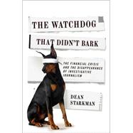 The Watchdog That Didn't Bark by Starkman, Dean, 9780231158190
