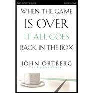 When the Game Is Over, It All Goes Back in the Box by Ortberg, John; Sorenson, Amanda (CON); Sorenson, Stephen (CON), 9780310808190