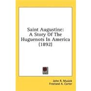 Saint Augustine : A Story of the Huguenots in America (1892) by Musick, John R.; Carter, Freeland A., 9780548988190