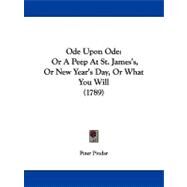 Ode upon Ode : Or A Peep at St. James's, or New Year's Day, or What You Will (1789) by Pindar, Peter, 9781104198190