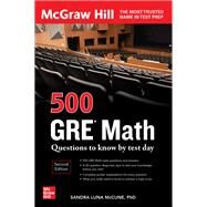 500 GRE Math Questions to Know by Test Day, Second Edition by McCune, Sandra Luna, 9781264278190