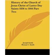 History Of The Church Of Jesus Christ Of Latter Day Saints 1836 To 1844 by Smith, Joseph, Jr., 9781417968190