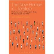 The New Human in Literature Posthuman Visions of Changes in Body, Mind and Society after 1900 by Rosendahl Thomsen, Mads, 9781474228190