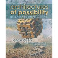 Architectures of Possibility: After Innovative Writing by Lance Olsen; Trevor Dodge, 9781935738190