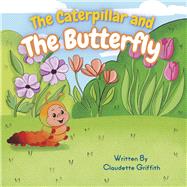 The Caterpillar and The Butterfly by Griffith, Claudette, 9798350908190