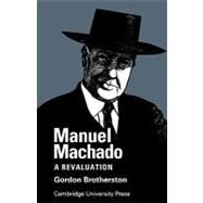 Manuel Machado: A Revaluation by Gordon Brotherston, 9780521148191