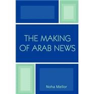 The Making Of Arab News by MELLOR, NOHA, 9780742538191