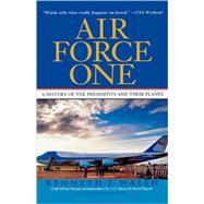 Air Force One A History of the Presidents and Their Planes by Walsh, Kenneth T., 9780786888191