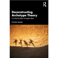 Deconstructing Archetype Theory by Christian Roesler, 9781003348191