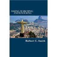 Asking, Searching, and Knocking by Smith, Halbert C., 9781518868191