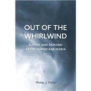 Out of the Whirlwind Supply and Demand after Hurricane Maria by Palin, Philip J., 9781538118191