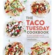 The Taco Tuesday Cookbook 52 Tasty Taco Recipes to Make Every Week the Best Ever by Fuentes, Laura, 9781592338191
