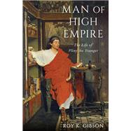 Man of High Empire The Life of Pliny the Younger by Gibson, Roy K., 9780199948192