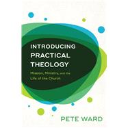Introducing Practical Theology by Ward, Pete, 9780801098192