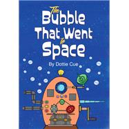The Bubble That Went to Space by Dottie Cue, 9781035878192