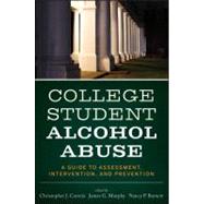 College Student Alcohol Abuse A Guide to Assessment, Intervention, and Prevention by Correia, Christopher J.; Murphy, James G.; Barnett, Nancy P., 9781118038192