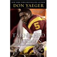 Tarnished Heisman Did Reggie Bush Turn His Final College Season into a Six-Figure Job? by Yaeger, Don, 9781416578192