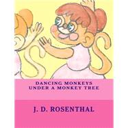 Dancing Monkeys Under a Monkey Tree by Rosenthal, J. D., 9781507588192