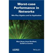 Worst-case Performance in Networks by Boyer, Marc; Bouillard, Anne; Le Corronc, Euriell, 9781848218192