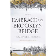 Embrace on Brooklyn Bridge A Novel by Fishere, Ezzedine C.; Peate, John, 9789774168192