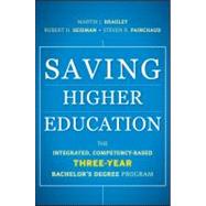 Saving Higher Education : The Integrated, Competency-Based Three-Year Bachelor's Degree Program by Bradley, Martin J.; Seidman, Robert H.; Painchaud, Steven R., 9780470888193