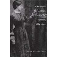 German Women for Empire, 1884-1945 by Wildenthal, Lora; Adams, Julia; Steinmetz, George, 9780822328193