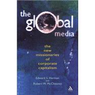 Global Media The New Missionaries of Global Capitalism by Herrmann, Edward; McChesney, Robert, 9780826458193