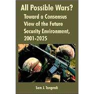 All Possible Wars? : Toward a Consensus View of the Future Security Environment, 2001-2025 by Tangredi, Sam J., 9781410218193