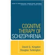 Cognitive Therapy of Schizophrenia by Kingdon, David G.; Turkington, Douglas, 9781593858193