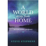 A World Away From Home An Icelandic Journey by Stephens, Steve, 9781667898193