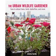The Urban Wildlife Gardener by Hardy, Emma, 9781782498193
