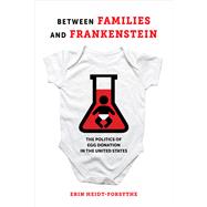 Between Families and Frankenstein by Heidt-forsythe, Erin, 9780520298194
