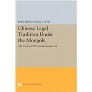 Chinese Legal Tradition Under the Mongols by Ch'en, Paul Heng-chao, 9780691648194