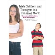 Irish children and teenagers in a changing world The national *Write Here, Write Now* project by O'Connor, Pat, 9780719078194