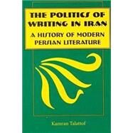 The Politics of Writing in Iran by Talattof, Kamran, 9780815628194