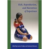 Risk, Reproduction, and Narratives of Experience by Fordyce, Lauren; Maraesa, Aminata; Browner, Carole H.; Rapp, Rayna (AFT), 9780826518194