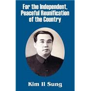 For the Independent, Peaceful Reunification of the Country by Il Sung, Kim, 9781410208194